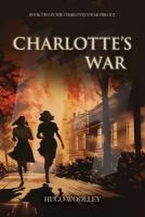 Charlotte's War de Hugo Woolley