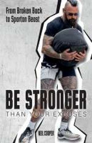 Be Stronger Than Your Excuses de Neil Cooper