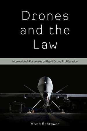 Drones and the Law – International Responses to Rapid Drone Proliferation de Vivek Sehrawat