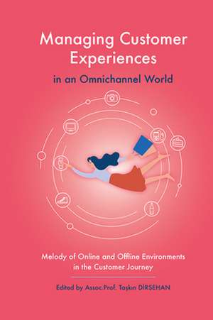 Managing Customer Experiences in an Omnichannel World de Taskin Dirsehan