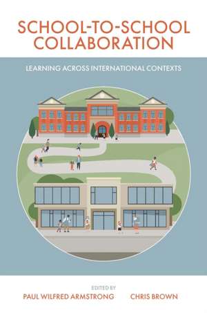 School–to–School Collaboration – Learning Across International Contexts de Paul Armstrong