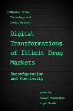 Digital Transformations of Illicit Drug Markets – Reconfiguration and Continuity de Meropi Tzanetakis