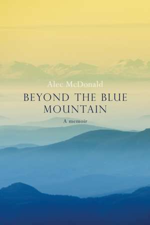 Beyond the Blue Mountain de Alec McDonald