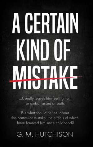 A Certain Kind of Mistake de G. M. Hutchison