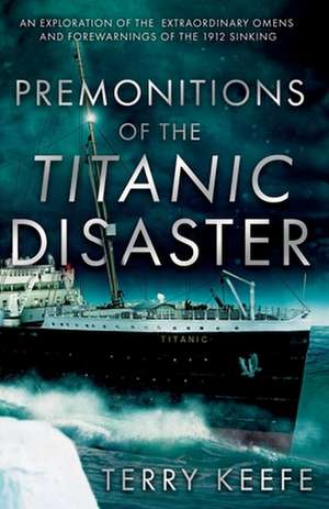 Premonitions of the Titanic Disaster de Terry Keefe