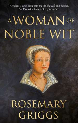 A Woman of Noble Wit de Rosemary Griggs