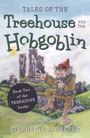 Tales of the Treehouse and the Hobgoblin de Stephanie A. Harper