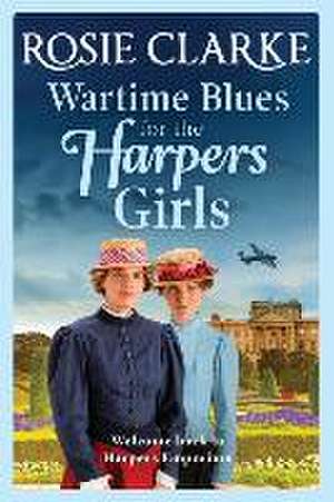 Wartime Blues for the Harpers Girls de Rosie Clarke