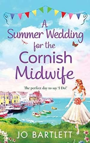 A Summer Wedding For The Cornish Midwife de Jo Bartlett