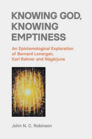 Knowing God, Knowing Emptiness de John N. C. Robinson