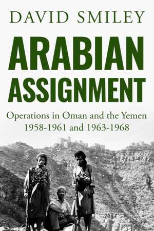 Arabian Assignment: Operations in Oman and the Yemen de David Smiley