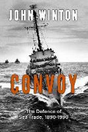 Convoy: The Defence of Sea Trade 1890-1990 de John Winton