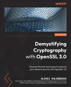 Demystifying Cryptography with OpenSSL 3.0 de Alexei Khlebnikov