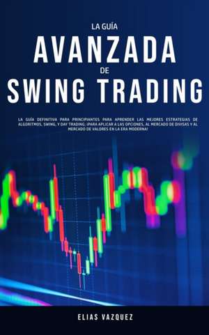 La Guía Avanzada de Swing Trading de Elias Vazquez