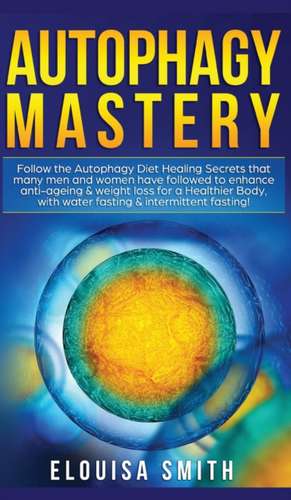 Autophagy Mastery de Elouisa Smith