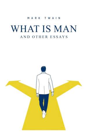 What Is Man? And Other Essays de Mark Twain