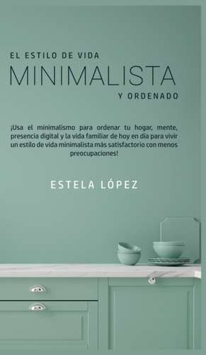 El Estilo de Vida Minimalista y Ordenado de Estela López