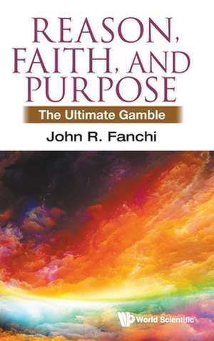 Reason, Faith, and Purpose de John R Fanchi