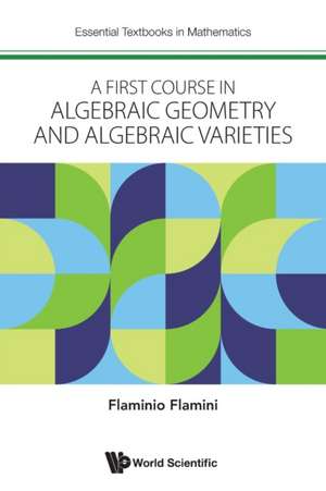 FIRST COURSE IN ALGEBRAIC GEOMETRY AND ALGEBRAIC VARIETIES de Flaminio Flamini