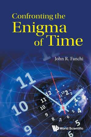 Confronting the Enigma of Time de John R Fanchi