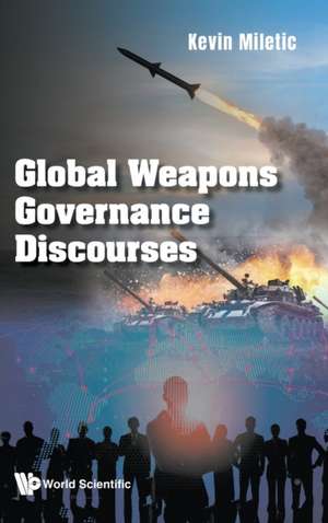 GLOBAL WEAPONS GOVERNANCE DISCOURSES de Miletic Kevin