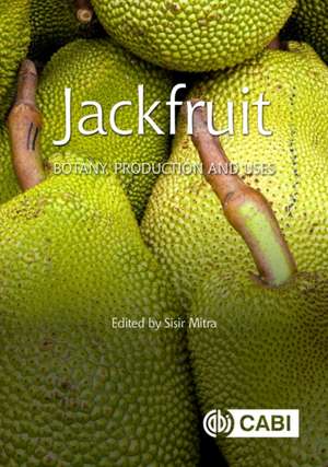 Jackfruit – Botany, Production and Uses de Sisir Mitra