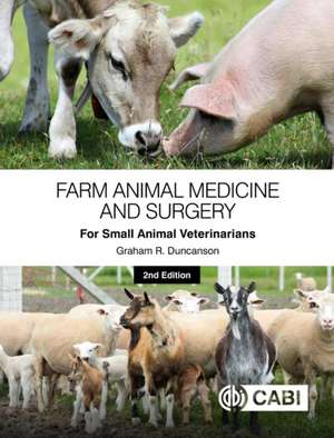 Farm Animal Medicine and Surgery for Small Animal Veterinarians de Graham R Duncanson