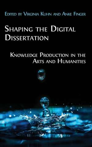 Shaping the Digital Dissertation de Virginia Kuhn