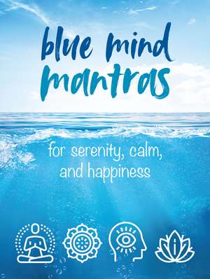 Blue Mind Mantras: For serenity, calm, and happiness de CICO Books