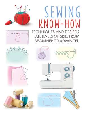 Sewing Know-How: Techniques and tips for all levels of skill from beginner to advanced de CICO Books