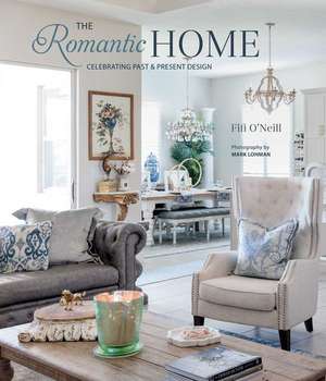 The Romantic Home: Celebrating past and present design de Fifi O'Neill