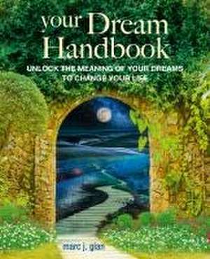 Your Dream Handbook: Unlock the meaning of your dreams to change your life de Marc J. Gian