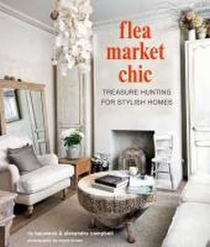 Flea Market Chic: Treasure hunting for stylish homes de Liz Bauwens