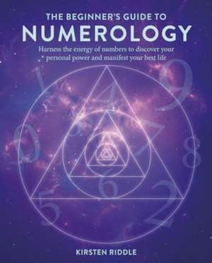 The Beginner's Guide to Numerology de Kirsten Riddle