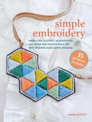 Simple Embroidery: 35 projects to make de Laura Strutt