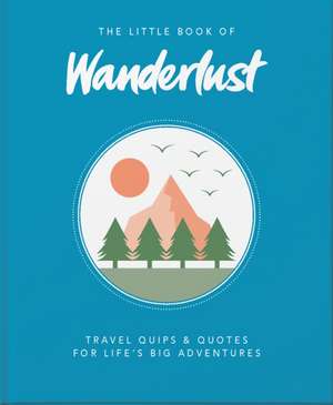 The Little Book of Wanderlust de Wanderlust Travel Media Ltd