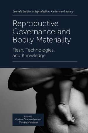 Reproductive Governance and Bodily Materiality – Flesh, Technologies, and Knowledge de Corinna Sabrina Guerzon