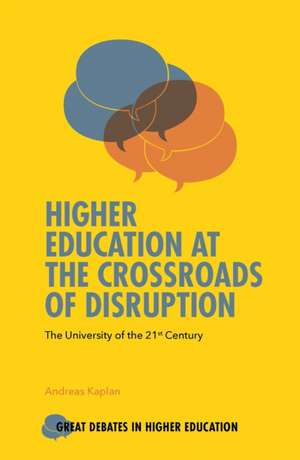 Higher Education at the Crossroads of Disruption – The University of the 21st Century de Andreas Kaplan