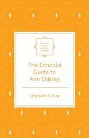 The Emerald Guide to Ann Oakley de Graham Crow