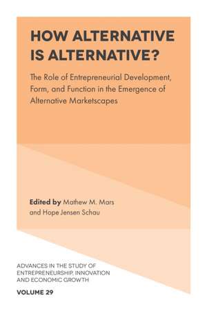 How Alternative is Alternative? – The Role of Entrepreneurial Development, Form, and Function in the Emergence of Alternative Marketscapes de Matthew M. Mars