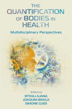 The Quantification of Bodies in Health – Multidisciplinary Perspectives de Btihaj Ajana