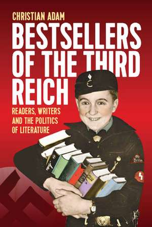 Bestsellers of the Third Reich de Christian Adam