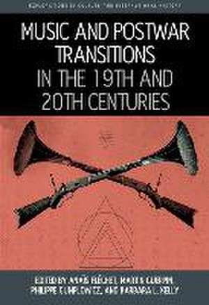 Music and Postwar Transitions in the 19th and 20th Centuries de Anaïs Fléchet