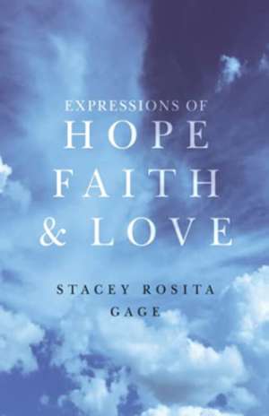 Expressions of Hope, Faith and Love de Stacey Rosita Gage