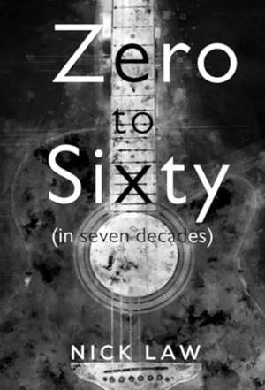 Zero to Sixty (in seven decades) de Nick Law