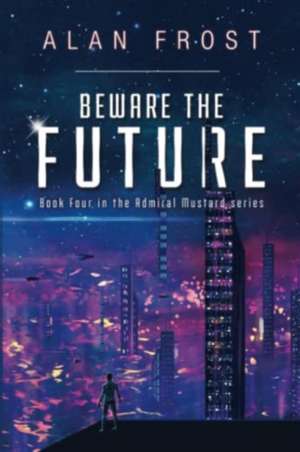 Beware The Future de Alan Frost