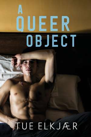 A Queer Object de Tue Elkjær