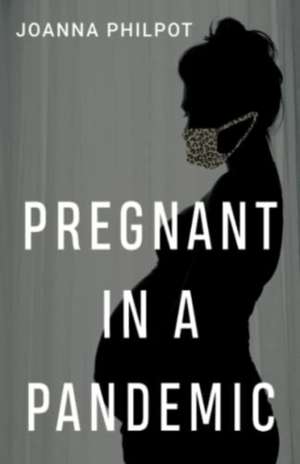 Pregnant in a Pandemic de Joanna Philpot