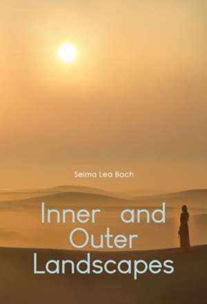 Inner and Outer Landscapes de Selma Lea Bach