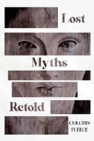 Lost Myths Retold de Colchis Fleece